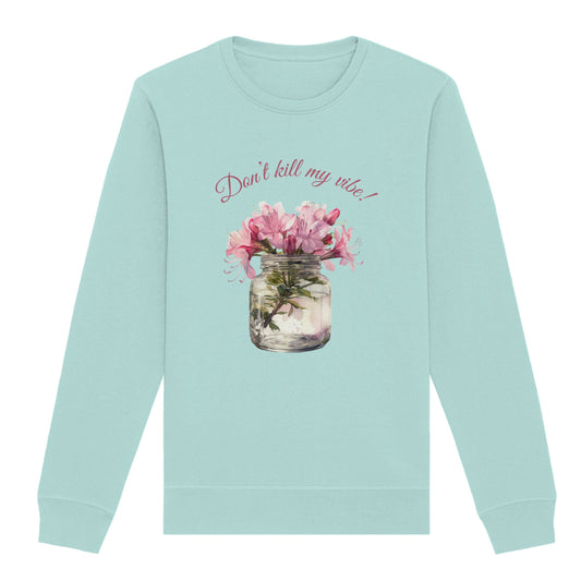 Sweatshirt "Dont' kill my vibe!"