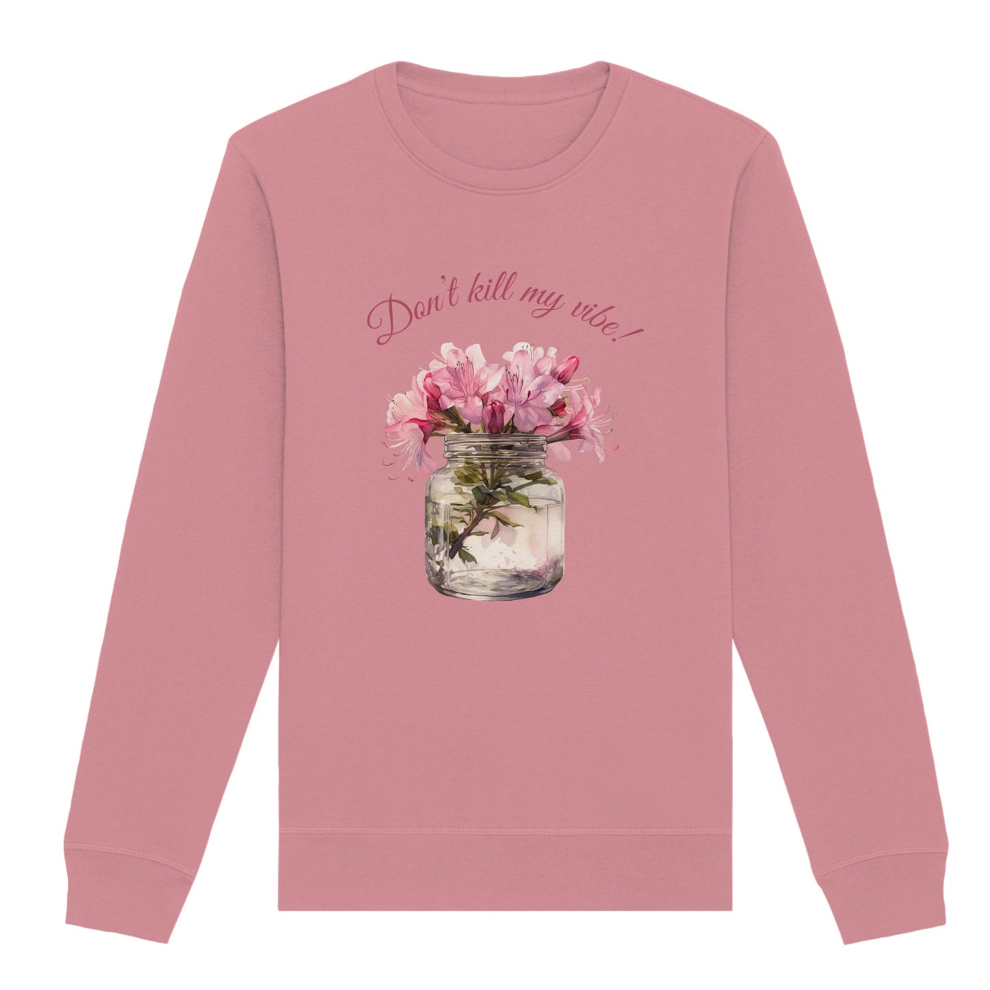 Sweatshirt "Dont' kill my vibe!"