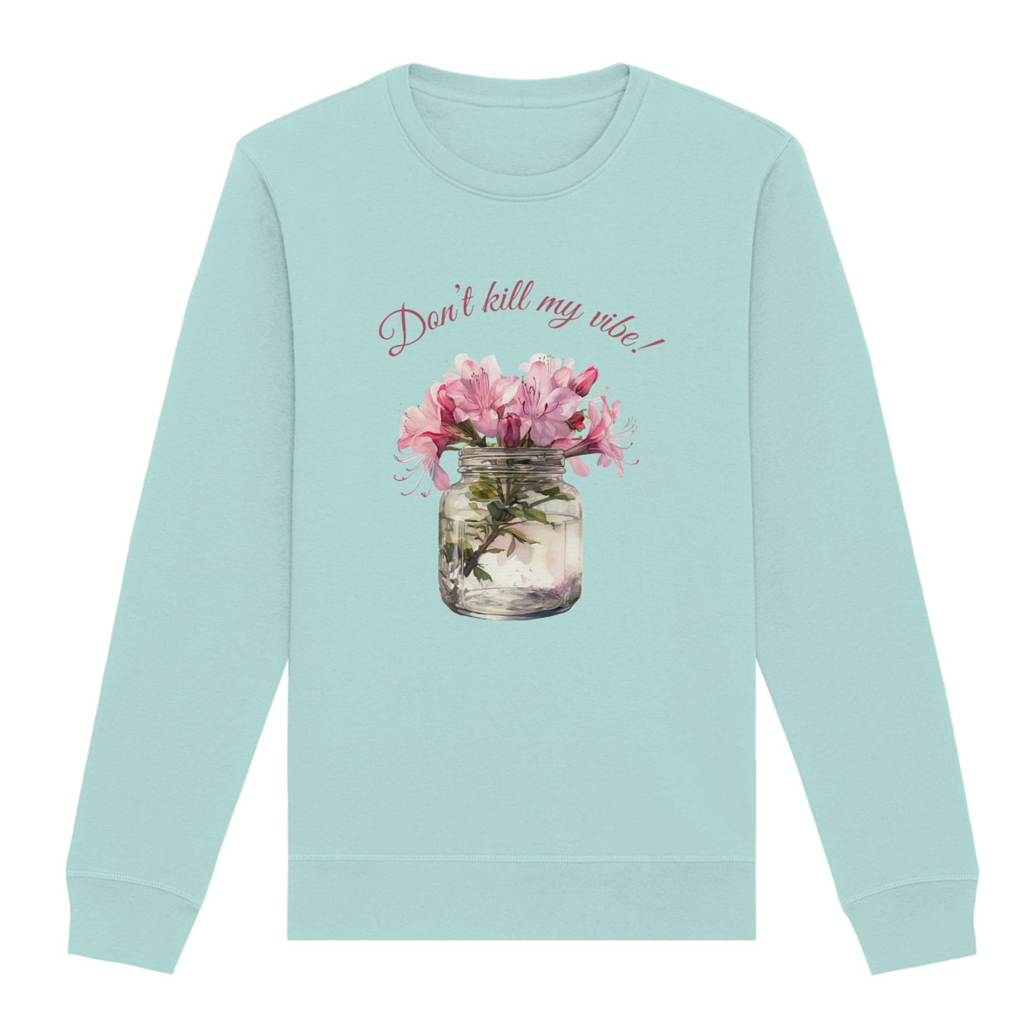 Sweatshirt "Dont' kill my vibe!"