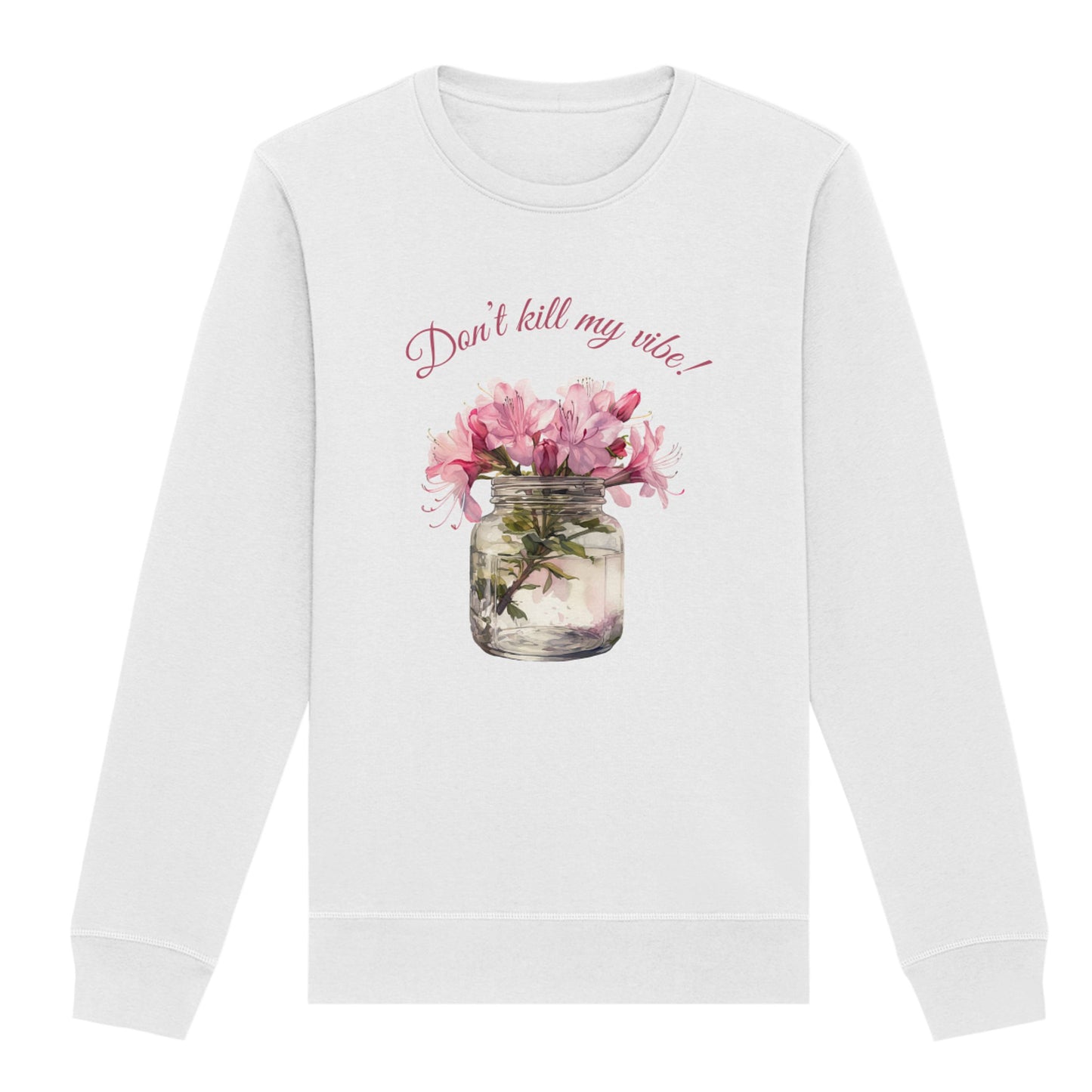 Sweatshirt "Dont' kill my vibe!"