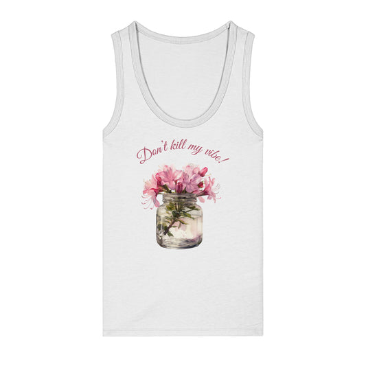 Tank Top "Dont' kill my vibe!"